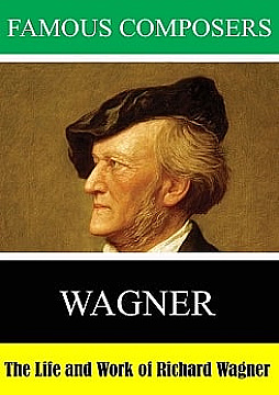 The Life and Work of Richard Wagner