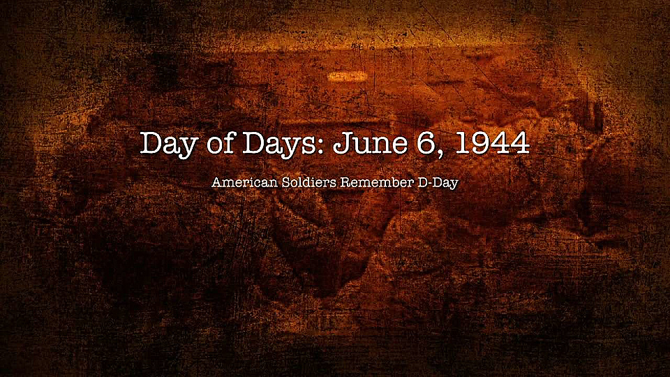 צפייה בסרט המלא Day of Days: June 6, 1944 American Soldier's Remember D-Day - צפייה בטריילר